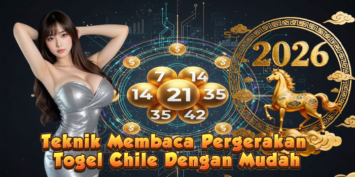 Teknik Membaca Pergerakan Togel Chile Dengan Mudah