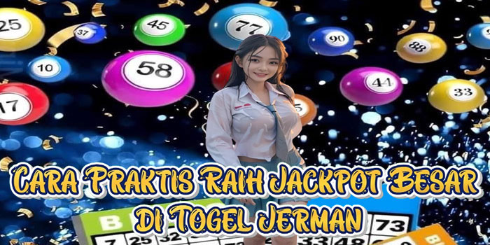 Cara Praktis Raih Jackpot Besar di Togel Jerman