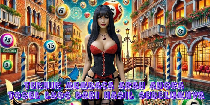 Teknik Membaca Arah Angka Togel Laos Dari Hasil Sebelumnya