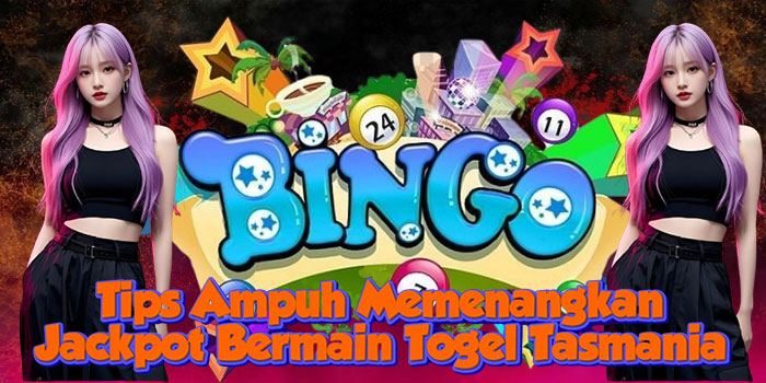 Tips Ampuh Memenangkan Jackpot Bermain Togel Tasmania