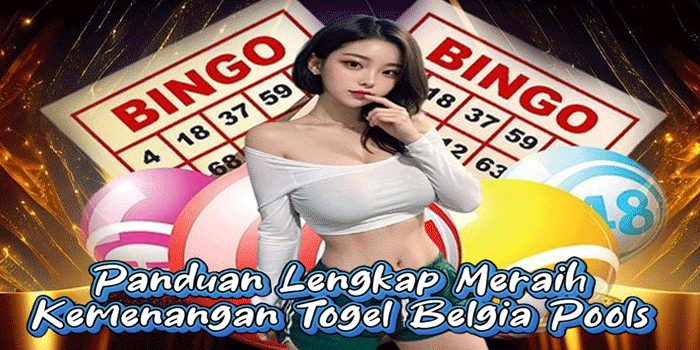 Panduan Lengkap Meraih Kemenangan Togel Belgia Pools